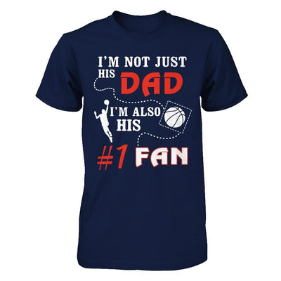 I'm Not Just His Dad I'm Also His Fan Basketball Dad T-Shirt & Hoodie | Teecentury.com