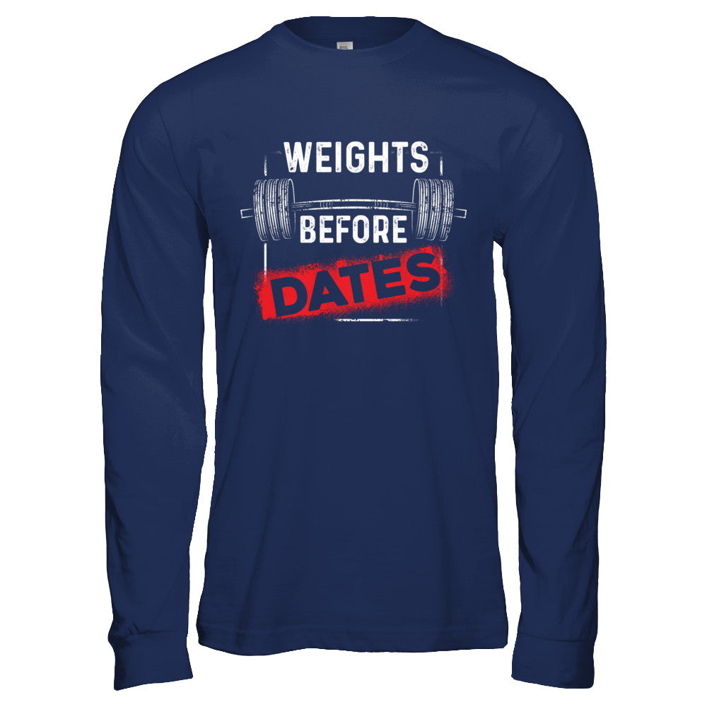 Weights Before Dates Gym Weight Lifting T-Shirt & Hoodie | Teecentury.com