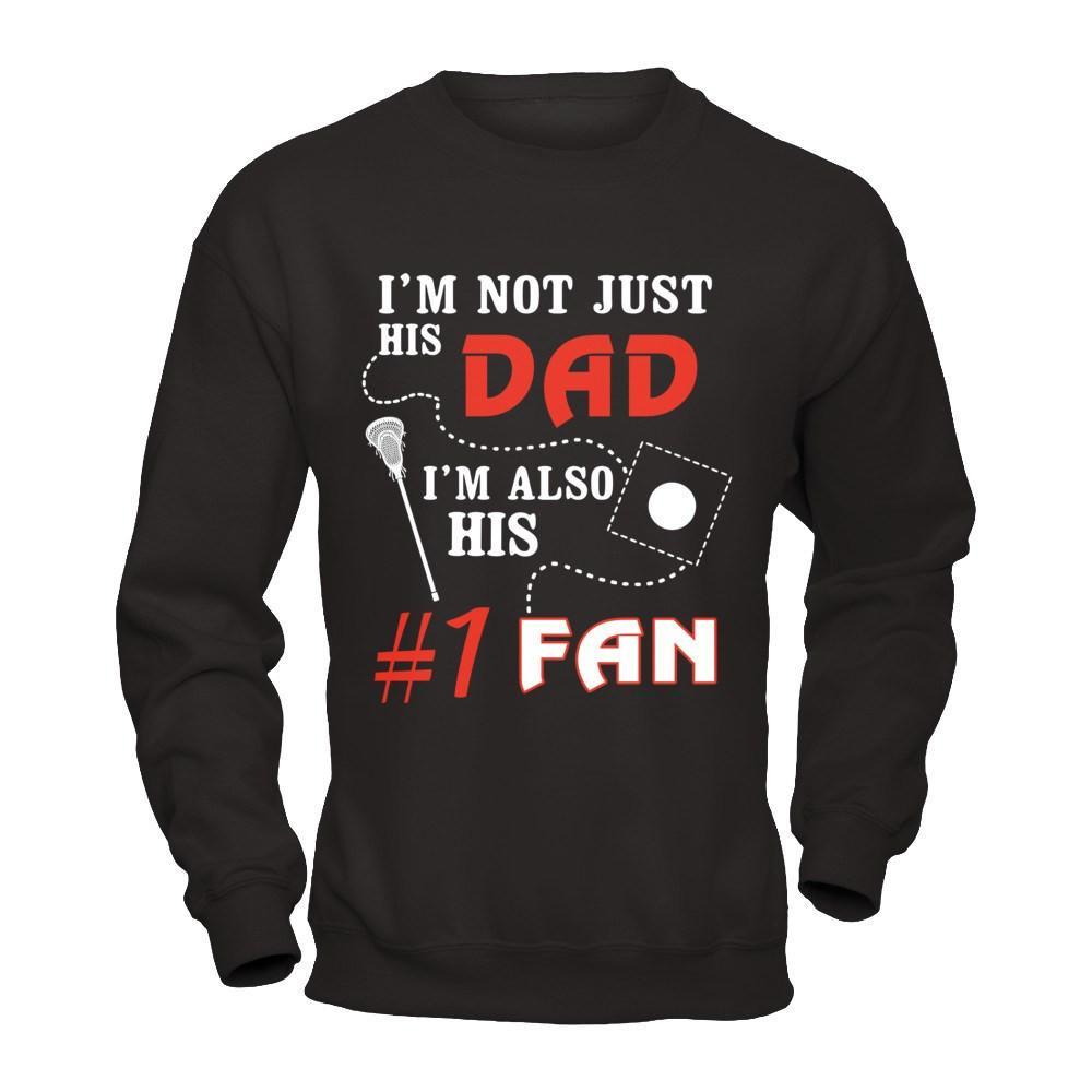 I'm Not Just His Dad I'm Also His Fan Lacrosse Dad T-Shirt & Hoodie | Teecentury.com