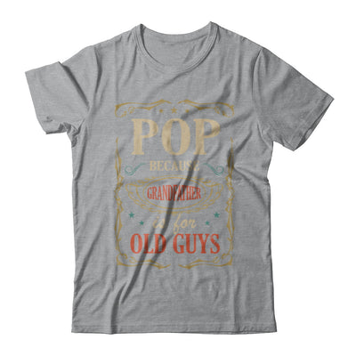 Pop Because Grandfather Is For Old Guys Fathers Day Gift T-Shirt & Hoodie | Teecentury.com