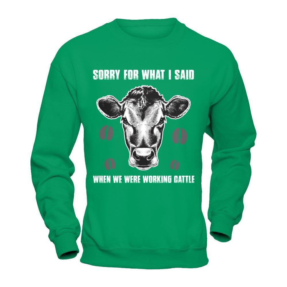 Sorry For What I Said When We Were Working Cattle T-Shirt & Hoodie | Teecentury.com