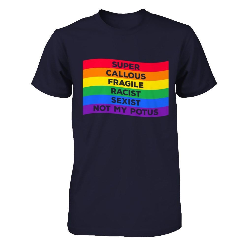 Super Callous Fragile Racist Sexist Not My Potus T-Shirt & Hoodie | Teecentury.com