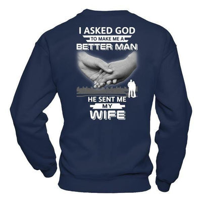 I Asked God To Make Me A Better Man He Sent Me My Wife T-Shirt & Hoodie | Teecentury.com