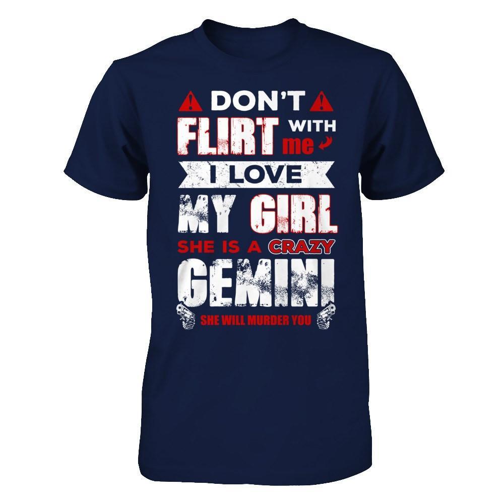 Don't Flirt With Me I Love My Girl She Is A Crazy Gemini T-Shirt & Hoodie | Teecentury.com