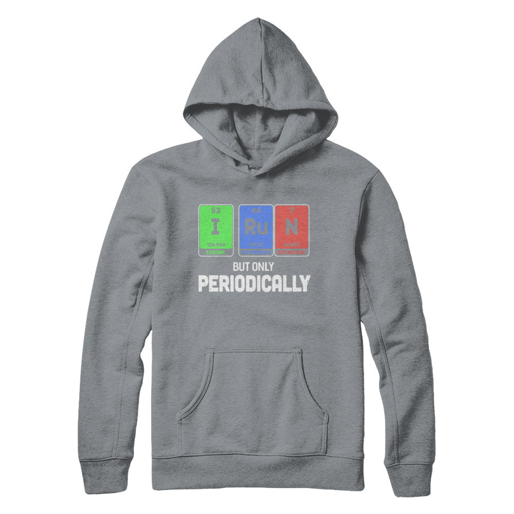 I Run But Only Periodically Periodic Table Chemistry Teacher T-Shirt & Hoodie | Teecentury.com