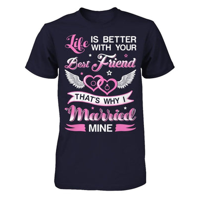 Life Is Better With Your Best Friend That's Why I Married Mine T-Shirt & Hoodie | Teecentury.com