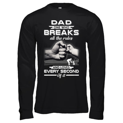 Dad One Who Breaks All The Rules And Loves Every Second Of It T-Shirt & Hoodie | Teecentury.com