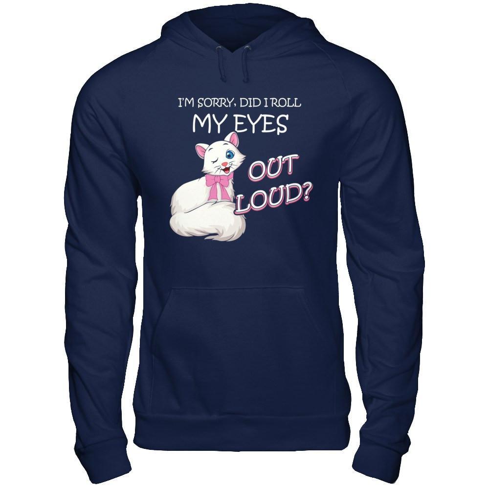 I'm Sorry Did I Roll My Eyes Out Loud T-Shirt & Hoodie | Teecentury.com