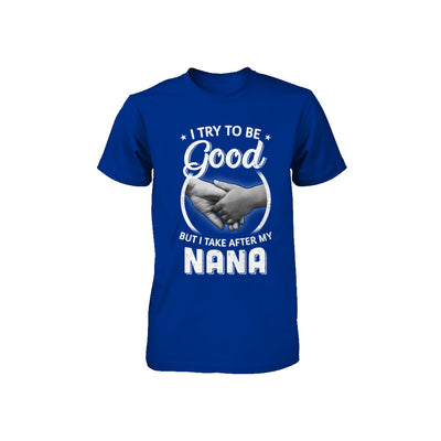 I Try To Be Good But I Take After My Nana Toddler Kids Youth Youth Shirt | Teecentury.com