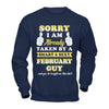 Sorry I Am Already Taken By Smart Sexy February Guy T-Shirt & Hoodie | Teecentury.com