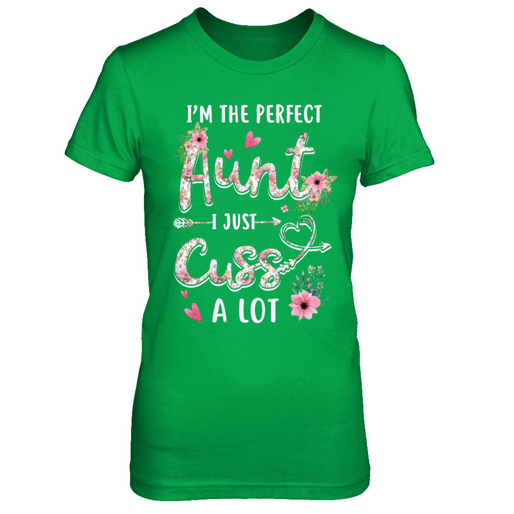 I'm The Perfect Aunt I Just Cuss A Lot T-Shirt & Hoodie | Teecentury.com