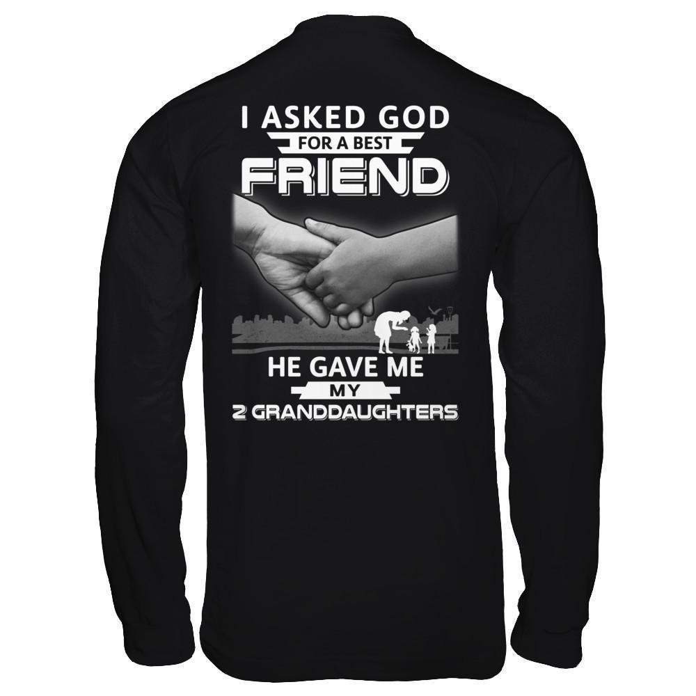 I Asked God For A Best Friend He Gave Me My Two Granddaughters T-Shirt & Hoodie | Teecentury.com