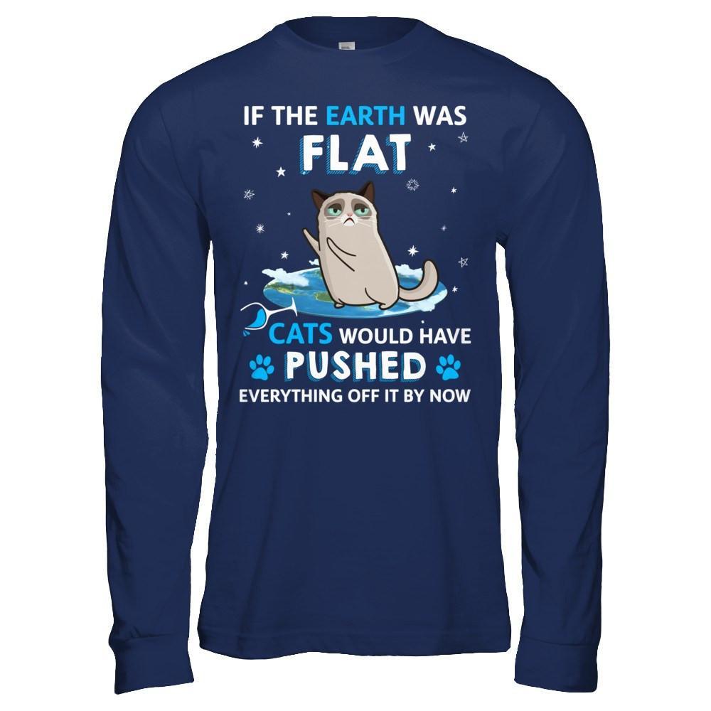 If The Earth Was Flat Cats Would Have Pushed Everything Off T-Shirt & Hoodie | Teecentury.com