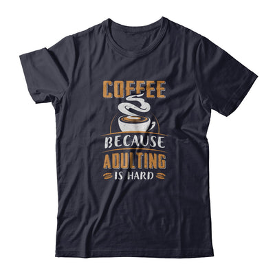 Coffee Because Adulting Is Hard T-Shirt & Tank Top | Teecentury.com
