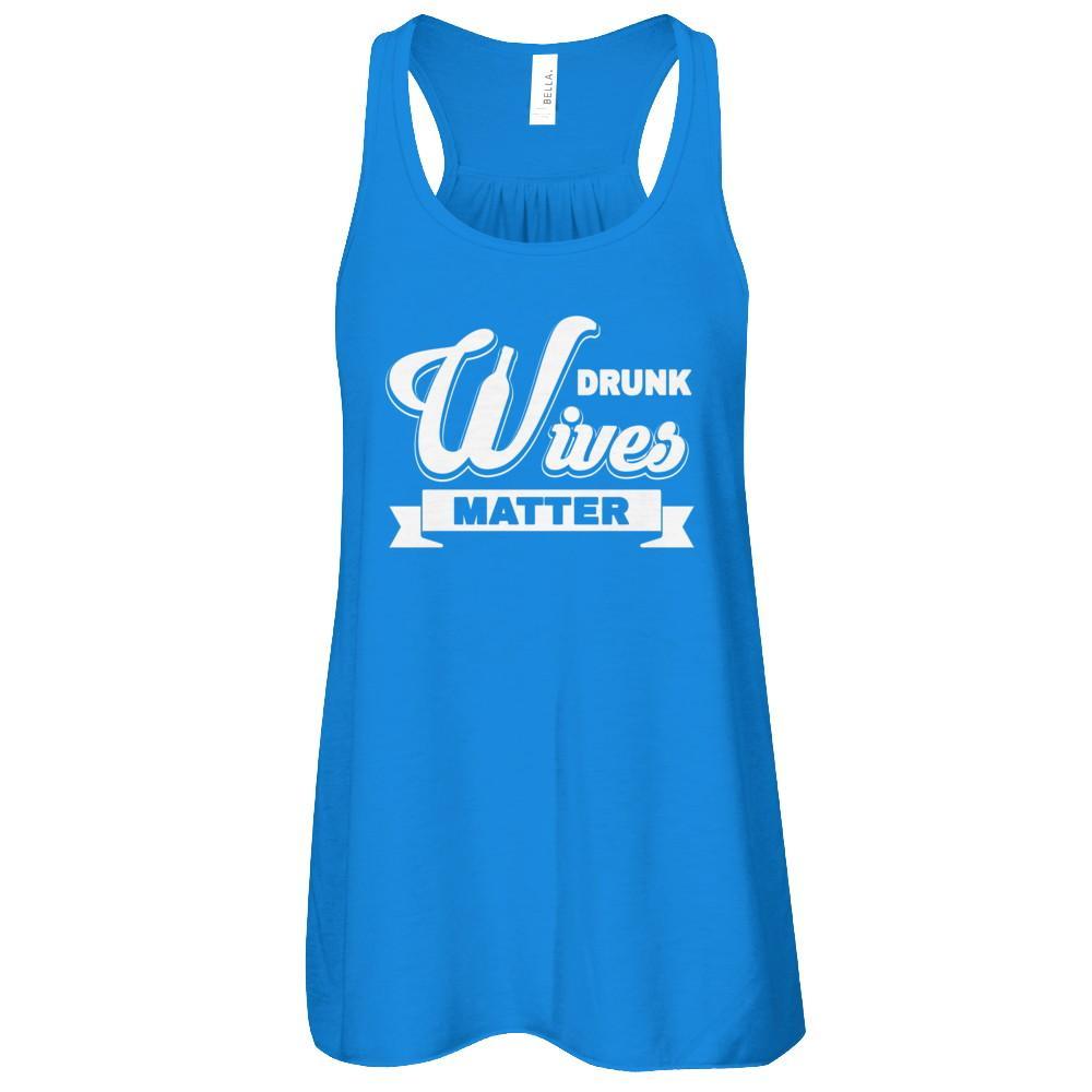 Drunk Wives Matter T-Shirt & Tank Top | Teecentury.com
