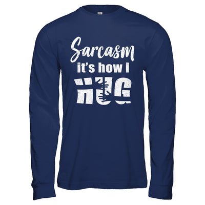 Sarcasm It's How I Hug T-Shirt & Hoodie | Teecentury.com