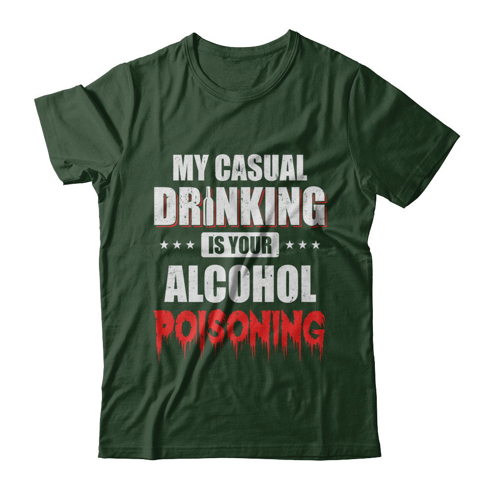 My Casual Drinking Is Your Alcohol Poisoning Funny Beer T-Shirt & Hoodie | Teecentury.com