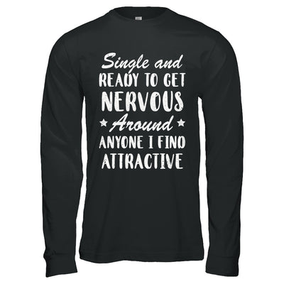Single And Ready To Get Nervous Around Anyone T-Shirt & Hoodie | Teecentury.com