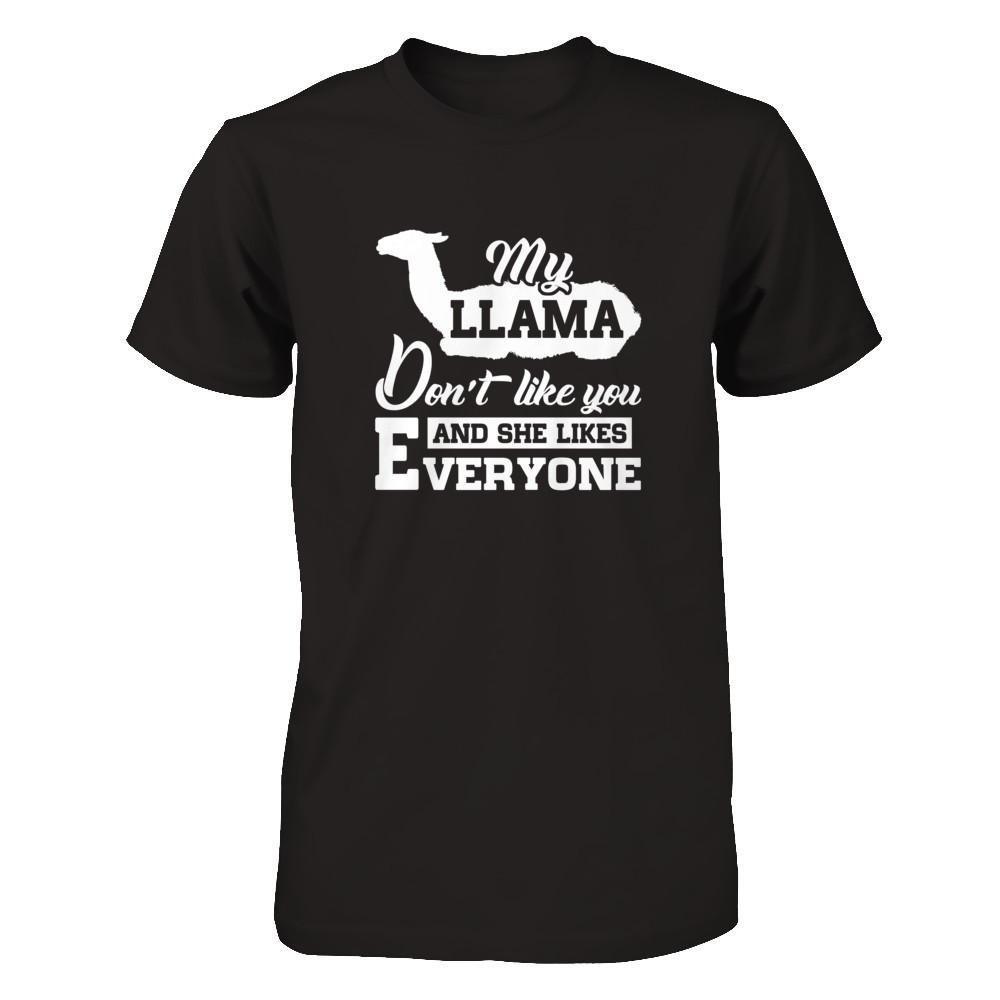 My Llama Don't Like You And She Likes Everyone T-Shirt & Tank Top | Teecentury.com