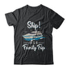 Funny Vacation Ship It's A Family Trip Cruise T-Shirt & Hoodie | Teecentury.com