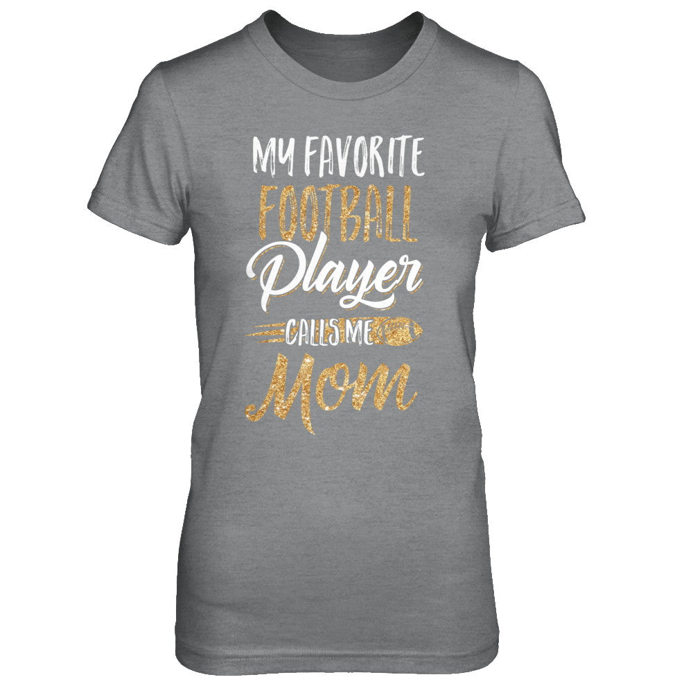 My Favorite Football Player Calls Me Mom Gifts T-Shirt & Hoodie | Teecentury.com