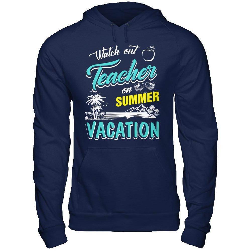 Watch Out Teacher On Summer Vacation Teacher T-Shirt & Hoodie | Teecentury.com