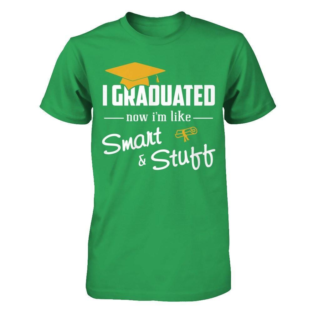 I Graduated Now I'm Like Smart And Stuff T-Shirt & Hoodie | Teecentury.com