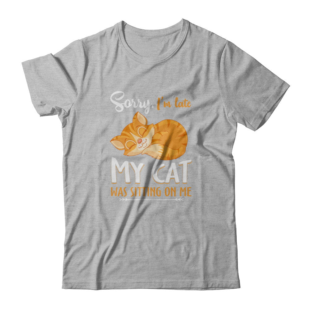 Sorry I'm Late My Cat Was Sitting On Me Funny Cat T-Shirt & Tank Top | Teecentury.com