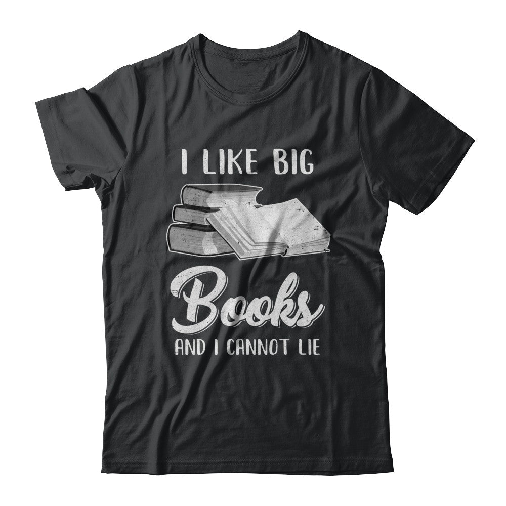 I Like Big Books And I Can Not Lie Reading Book T-Shirt & Hoodie | Teecentury.com