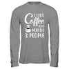 I Like Coffee And Maybe 3 People T-Shirt & Hoodie | Teecentury.com