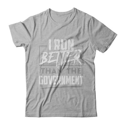 I Run Better Than The Government T-Shirt & Hoodie | Teecentury.com