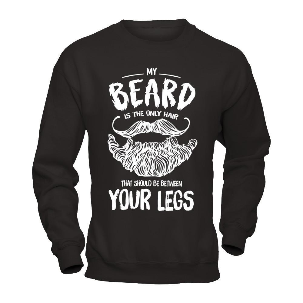 My Beard Is The Only Hair That Should Be Between Your Legs T-Shirt & Hoodie | Teecentury.com