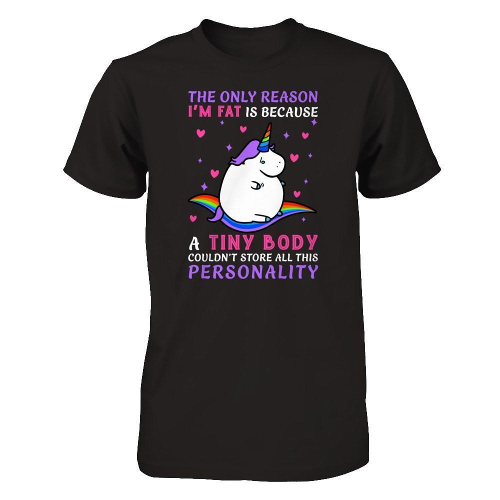 The Only Reason I'm Fat Is Because A Tiny Body T-Shirt & Hoodie | Teecentury.com