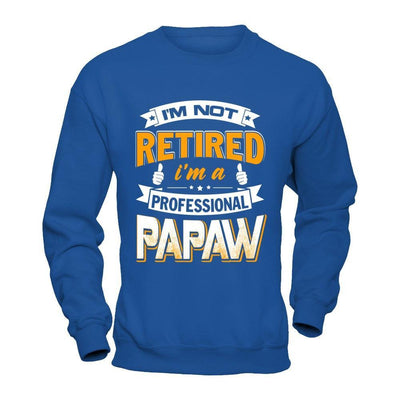 I'm Not Retired I'm A Professional Papaw T-Shirt & Hoodie | Teecentury.com