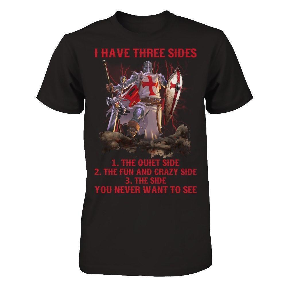 Knight Templar I Have 3 Sides The Side Quiet Crazy You Never Want To See T-Shirt & Hoodie | Teecentury.com