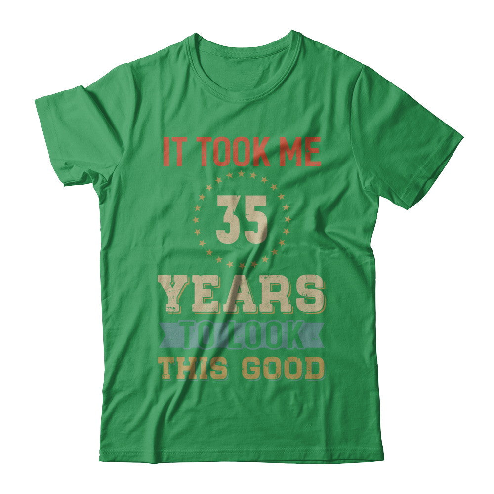 Vintage 35Th Birthday Took Me 35 Years Old Look This Good T-Shirt & Hoodie | Teecentury.com