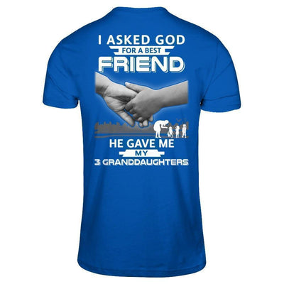 I Asked God For A Best Friend He Gave Me My Three Granddaughters T-Shirt & Hoodie | Teecentury.com