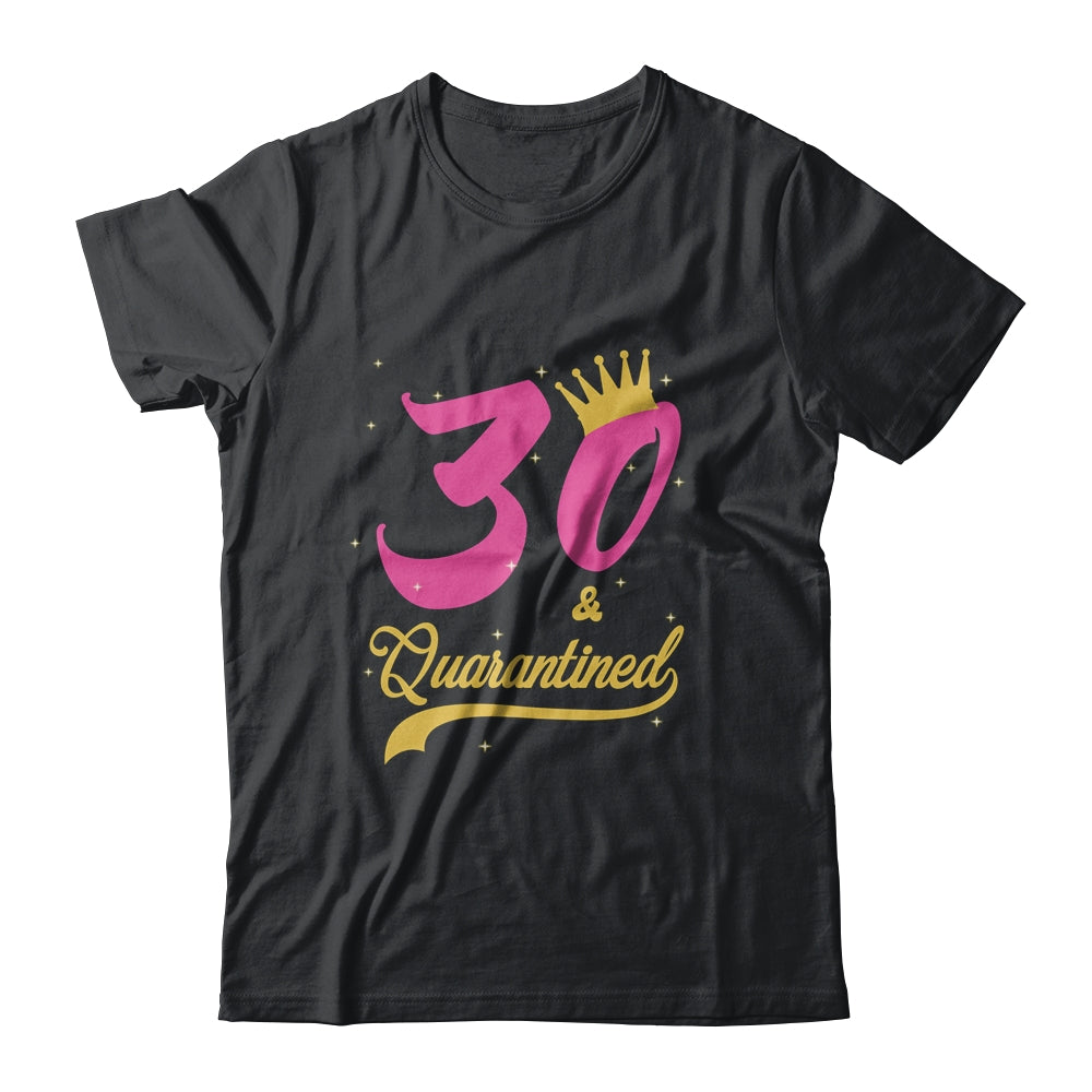 30 And Quarantined 30th Birthday Queen Gift T-Shirt & Tank Top | Teecentury.com