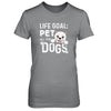 Life Goal Pet All The Dogs T-Shirt & Tank Top | Teecentury.com