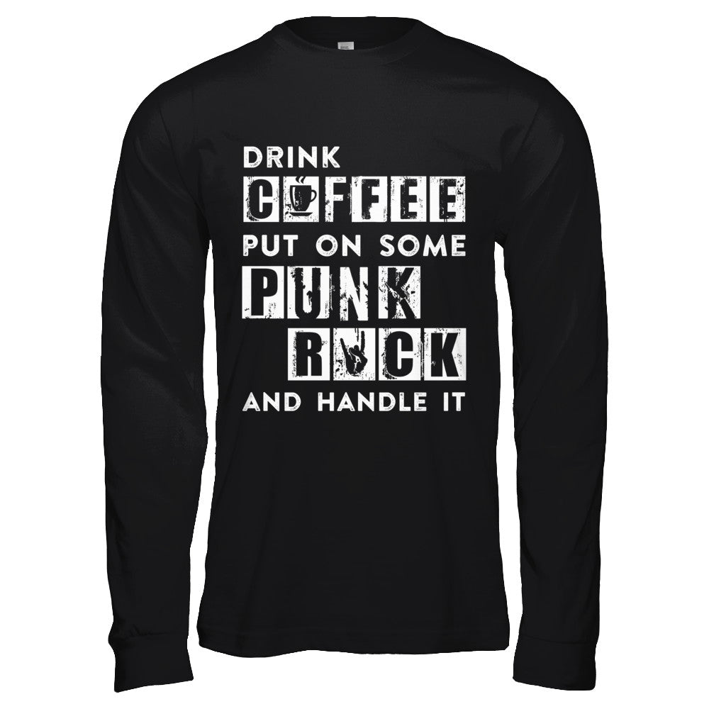 Drink Coffee Put On Some Punk Rock And Handle It T-Shirt & Hoodie | Teecentury.com