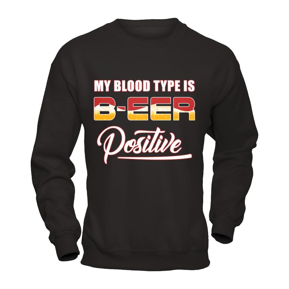 My Blood Type Is Beer Positive + T-Shirt & Hoodie | Teecentury.com