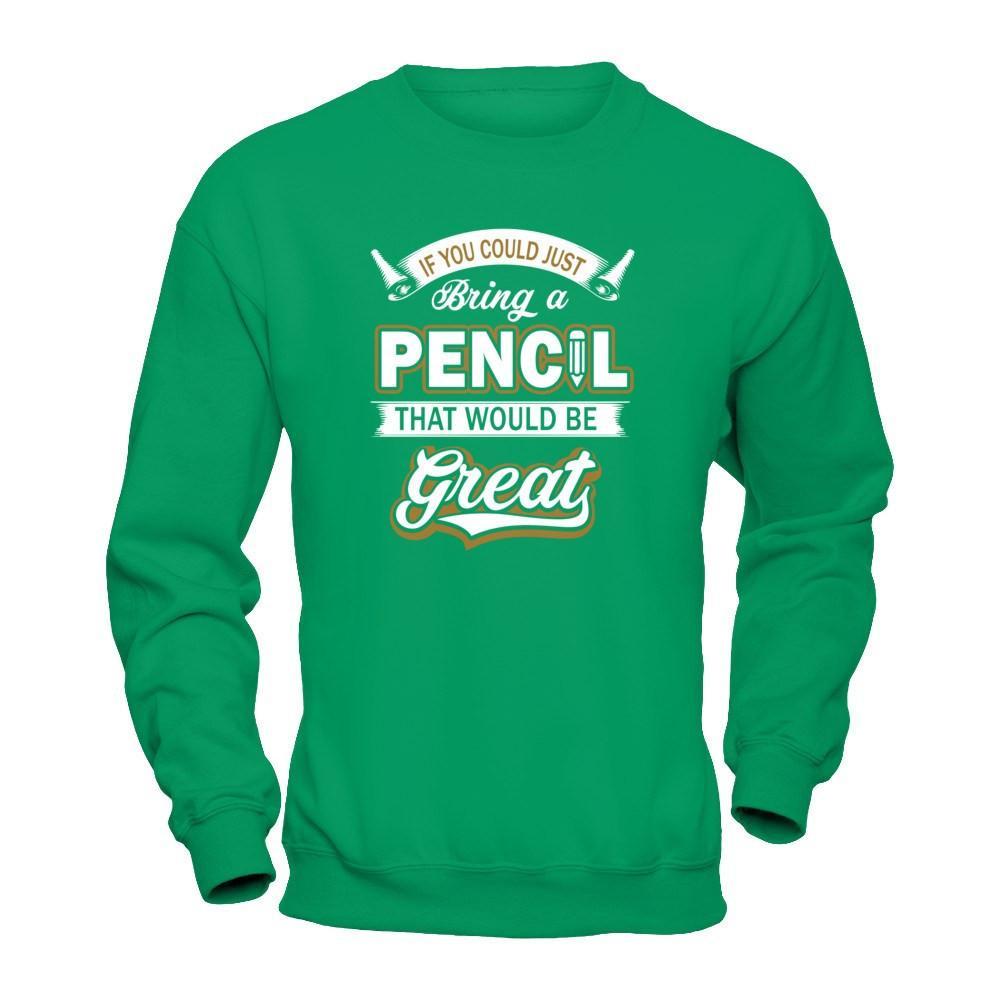 If You Could Just Bring A Pencil That Would Be Great T-Shirt & Hoodie | Teecentury.com