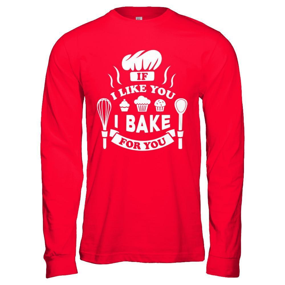 If I Like You I Bake For You T-Shirt & Hoodie | Teecentury.com