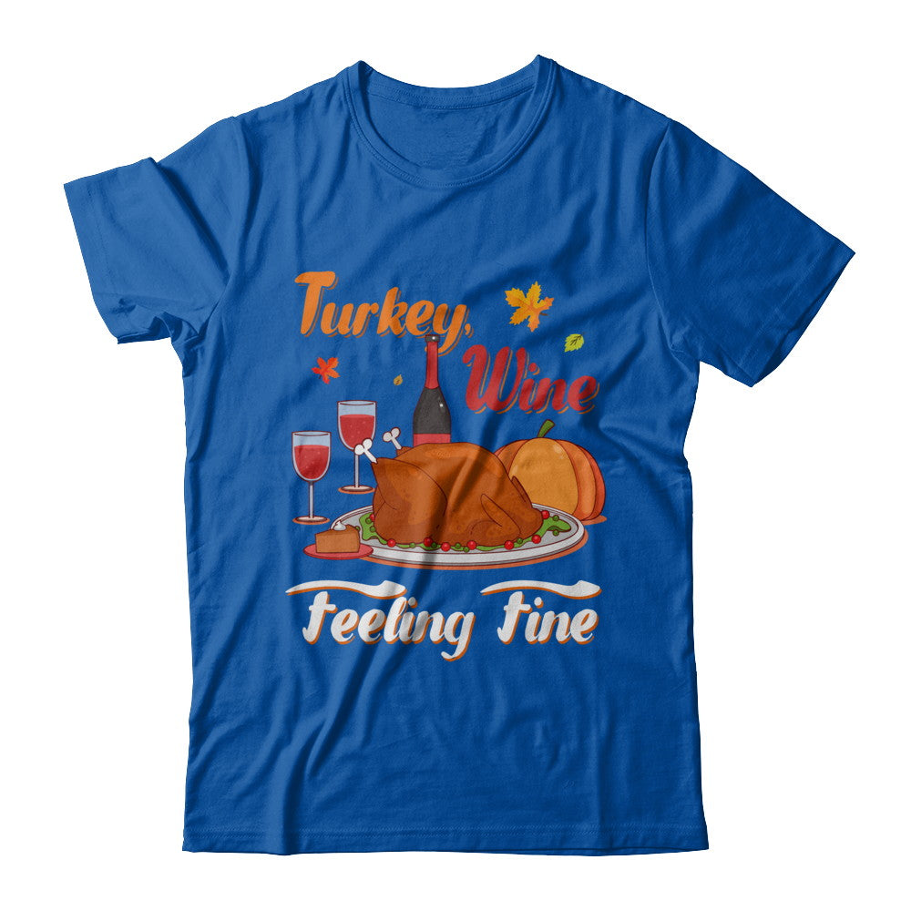 Turkey Wine Feeling Fine Funny Thanksgiving T-Shirt & Sweatshirt | Teecentury.com