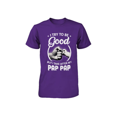 I Try To Be Good But I Take After My Pap Pap Toddler Kids Youth Youth Shirt | Teecentury.com