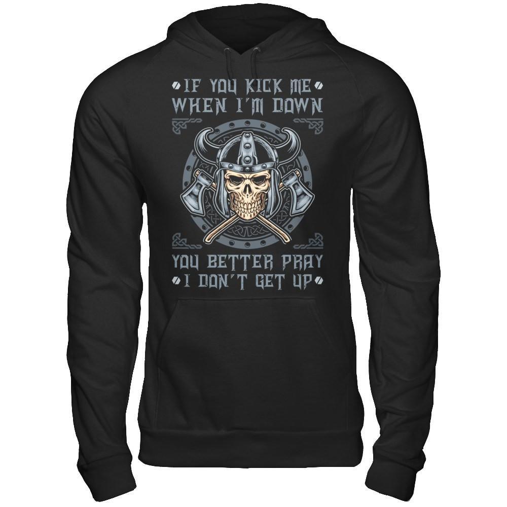 Viking If You Kick Me When I'm Down You Better Pray I Don't Get Up T-Shirt & Hoodie | Teecentury.com