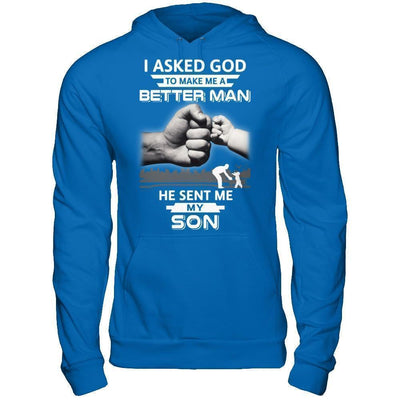 I Asked God To Make Me A Better Man He Sent Me My Son T-Shirt & Hoodie | Teecentury.com