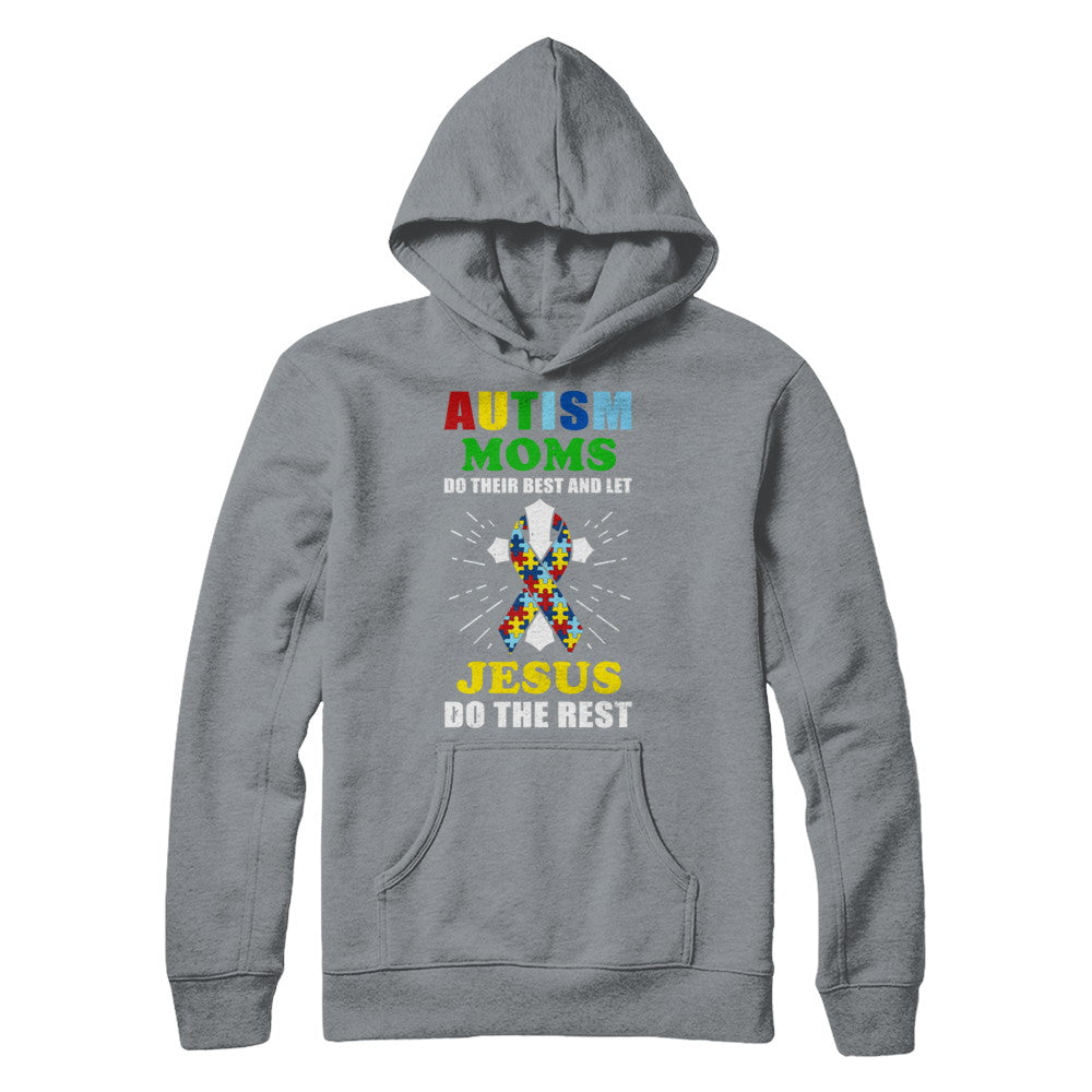 Autism Moms Do Their Best And Let Jesus Do The Rest T-Shirt & Hoodie | Teecentury.com