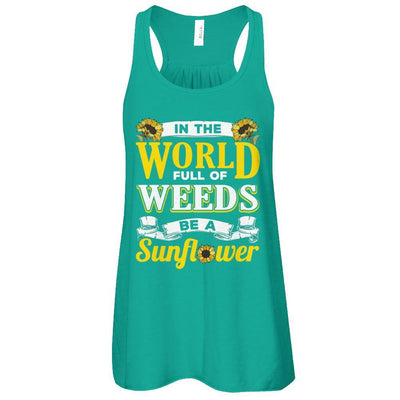 In The World Full Of Weeds Be A Sunflower T-Shirt & Tank Top | Teecentury.com