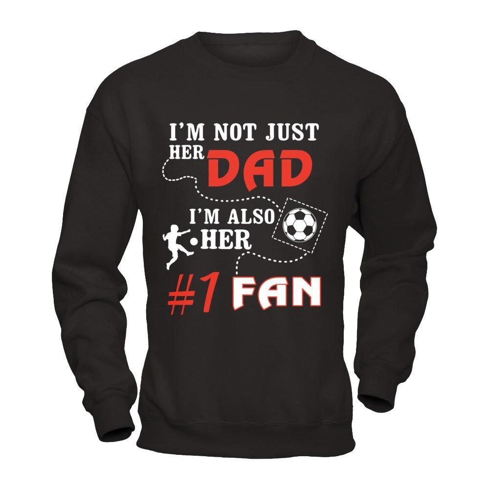 I'm Not Just Her Dad I'm Also Her Fan Soccer Dad T-Shirt & Hoodie | Teecentury.com
